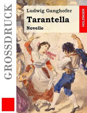 Tarantella (Grossdruck) de Ludwig Ganghofer