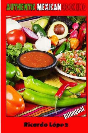 Authentic Mexican Cooking de Ricardo Lopez