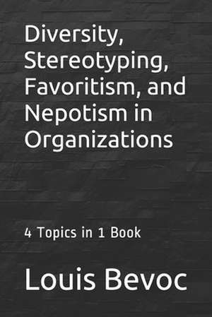 Diversity, Stereotyping, Favoritism, and Nepotism in Organizations de Louis Bevoc