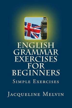 English Grammar Exercises for Beginners de Jacqueline Melvin