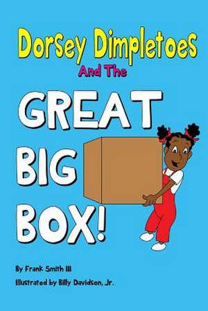 Dorsey Dimpletoes & the Great Big Box de MR Frank Smith III