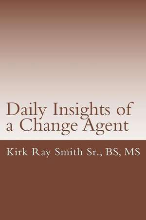 Daily Insights of a Change Agent de Kirk Ray Smith Sr