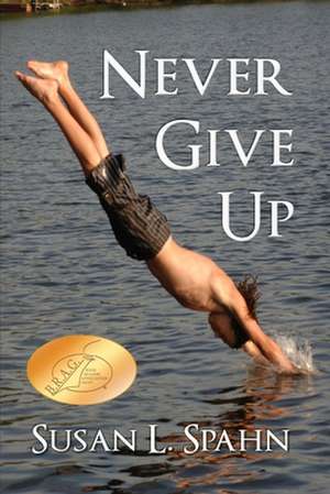 Never Give Up de Susan L. Spahn