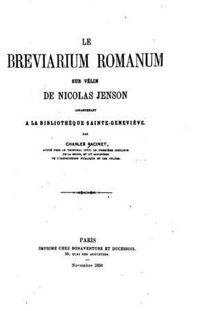 Le Breviarium Romanum Sur Velin de Nicolas Jenson Appartenant a la Bibliotheque Sainte Genevieve de Charles Racinet