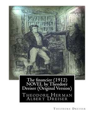 The Financier (1912) Novel by Theodore Dreiser (Original Version) de Theodore Dreiser