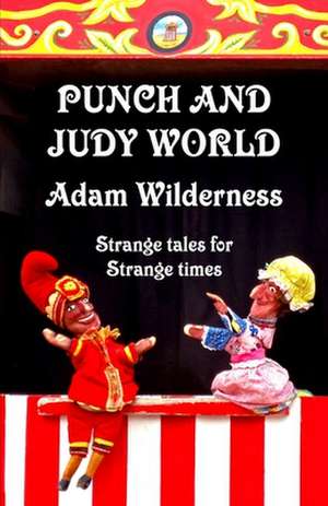 Punch and Judy World de Adam Wilderness