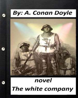 The White Company. Novel by A. Conan Doyle (World's Classics) de A. Conan Doyle