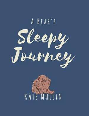 A Bear's Sleepy Journey de Kate Mullin