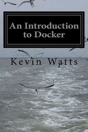 An Introduction to Docker de Kevin Watts