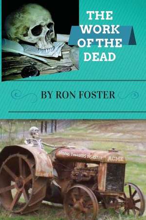 The Work of the Dead de Ron Foster