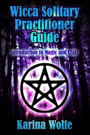 Wicca Solitary Practitioner Guide de Karina Wolfe