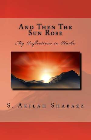 And Then the Sun Rose de S. Akilah Shabazz