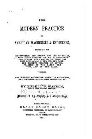 The Modern Practice of American Machinists and Engineers de Egbert P. Watson