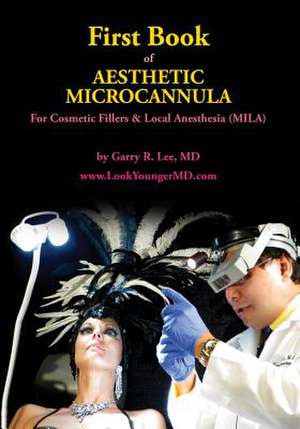 First Book of Aesthetic Microcannula de Garry R. Lee MD