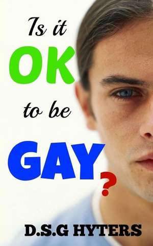 Is It Ok to Be Gay? de D. S. G. Hyters