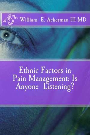 Ethnic Factors in Pain Management de Dr William Edward Ackerman III