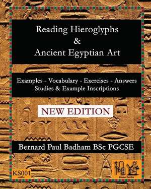 Reading Hieroglyphs and Ancient Egyptian Art de Bernard Paul Badham