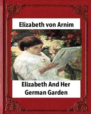 Elizabeth and Her German Garden (1898), by Elizabeth Von Arnim(illustrated) de Elizabeth Von Arnim