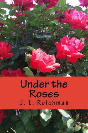 Under the Roses de J. L. Reichman