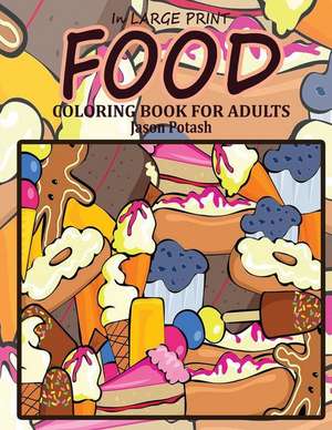 Food Coloring Book for Adults ( in Large Print) de Jason Potash