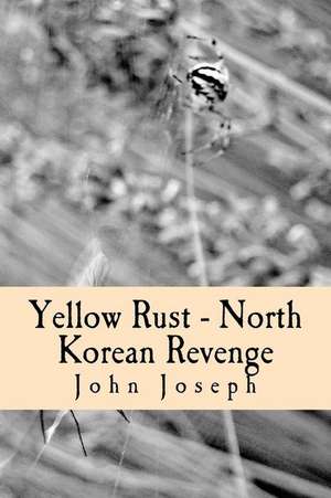 Yellow Rust - North Korean Revenge de MR John Joseph