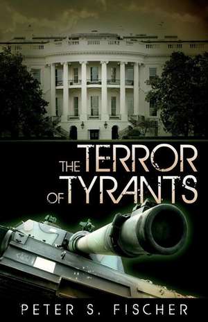 The Terror of Tyrants de Peter S. Fischer