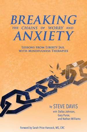 Breaking the Chains of Worry and Anxiety de MR Steven Jay Davis