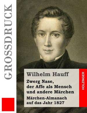 Zwerg Nase, Der Affe ALS Mensch Und Andere Marchen (Grossdruck) de Wilhelm Hauff