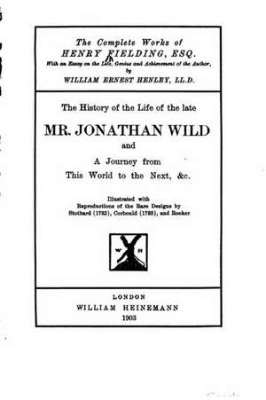 The History of the Life of the Late Mr. Jonathan Wild de Henry Fielding