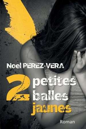 2 Petites Balles Jaunes de Noel Perez-Vera