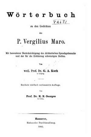 Worterbuch Zu Den Gedichten Des P. Vergilius Maro de G. a. Koch