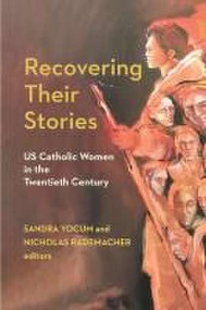 Recovering Their Stories – US Catholic Women in the Twentieth Century de Nicholas K. Rademacher