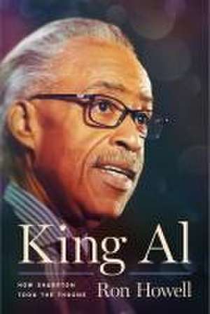 King Al – How Sharpton Took the Throne de Ron Howell