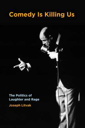 Comedy Is Killing Us de Joseph Litvak