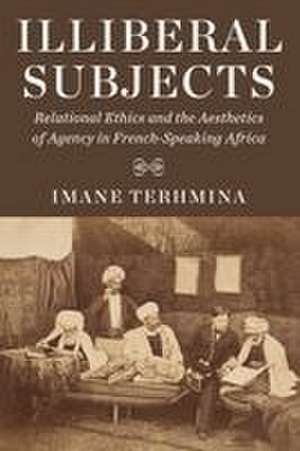Illiberal Subjects de Imane Terhmina