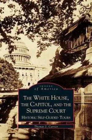 White House, the Capitol and the Supreme Court de Thomas J. Carrier