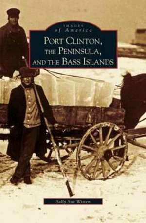 Port Clinton, the Peninsula and the Bass Islands de Sally Sue Witten