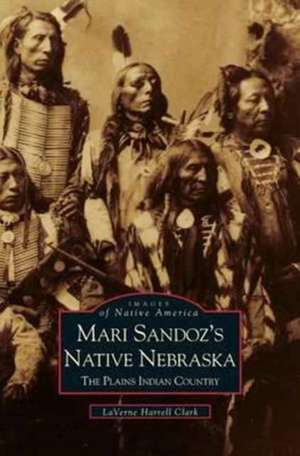 Mari Sandoz's Native Nebraska de Laverne Harrell Clark