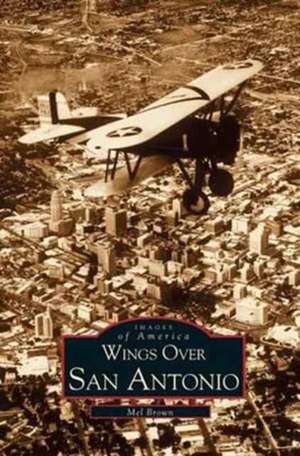 Wings Over San Antonio de Mel Brown