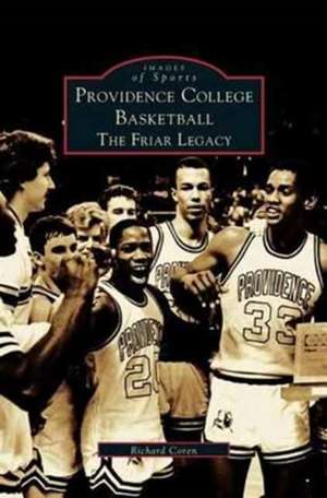 Providence College Basketball: The Friar Legacy de Richard Coren