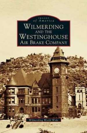 Wilmerding and the Westinghouse Air Brake Company de George Westinghouse Museum