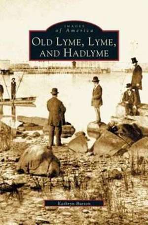 Old Lyme, Lyme and Hadlyme de Kathryn Burton