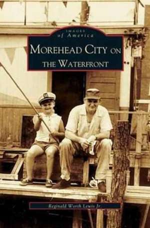 Morehead City on the Waterfront de Reggie Lewis