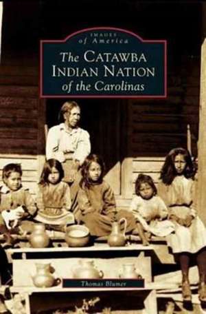 Catawba Indian Nation of the Carolinas de Thomas Blumer