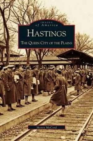 Hastings: The Queen City of the Plains de Monty McCord