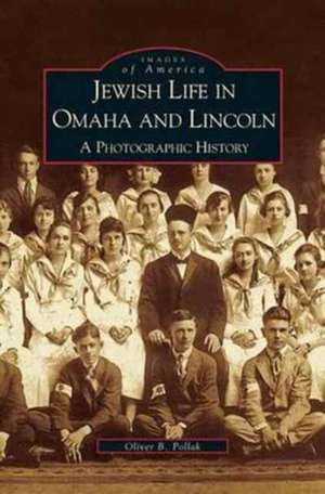 Jewish Life in Omaha and Lincoln de Oliver B. Pollak