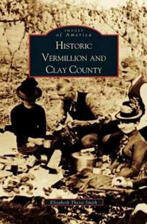 Historic Vermillion and Clay County de Cleo Erickson