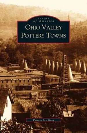 Ohio Valley Pottery Towns de Pamela Lee Gray