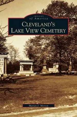 Cleveland's Lake View Cemetery de Marian J. Morton