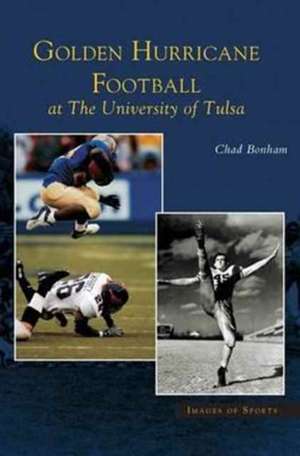 Golden Hurricane Football at the University of Tulsa de Chad Bonham